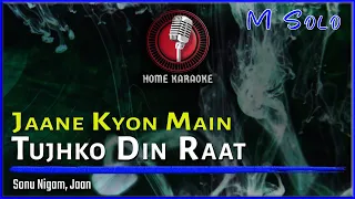 Jaane Kyon Main Tujhko Din Raat | M Solo - Sonu Nigam, Jaan (Home Karaoke)