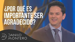 ¿Por qué es importante ser agradecido? - Danilo Montero | Prédicas Cristianas 2018