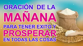 ORACION DE LA MAÑANA - PARA TENER EXITO - Y SER PROSPERO - EN TODO LO QUE EMPRENDAS