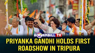 PRIYANKA GANDHI HOLDS FIRST ROADSHOW IN TRIPURA