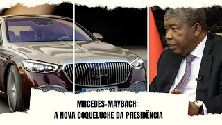 JOÃO LOURENÇO ENCOMENDA UMA FROTA DE CARROS LUXUOSOS DE MARCA MERCEDES-MAYBACH 500 MIL USD CADA