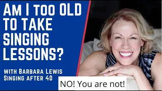 Am I too old to take singing lessons? Am I too old to start singing? Singing after 40, Barbara Lewis