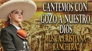 Mix 1 Hora de Rancheras Cristianas - Cantemos Con Gozo a Nuestro Dios