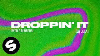 BYOR & BURNERS! - Droppin' It (La La La) [Official Audio]