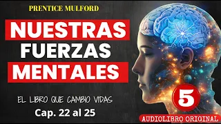 5 Parte NUESTRAS FUERZAS MENTALES Prentice Mulford  Audiolibro Completo (Cap.22 al 25) Inmenso Poder