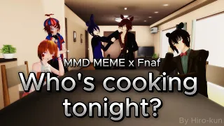 |MMD MEME x Fnaf| Who's cooking tonight?