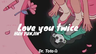 HUH YUNJIN - Love you twice (Tradução)