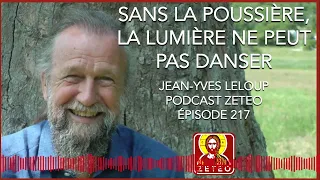 Zeteo #217 - Jean-Yves Leloup : Sans la poussière, la lumière ne peut pas danser