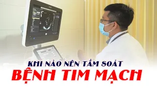 Khi nào cần tầm soát sớm bệnh tim mạch?| ThS.BS Nguyễn Mạnh Cường