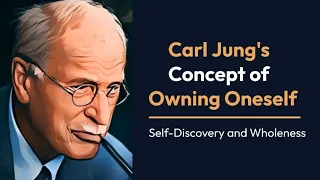 Carl Jung's Philosophy of Owning Oneself | Self-Discovery and Wholeness