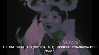 The one from dark (original mix) - Midnight Tyrannosaurus (slowed)