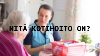 Mitä kotihoito on?