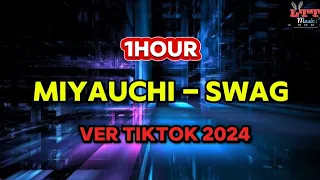 [1Hour] Miyauchi - SWAG (Ver Tiktok 2024)