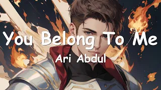 Ari Abdul – You Belong To Me (Lyrics) 💗♫