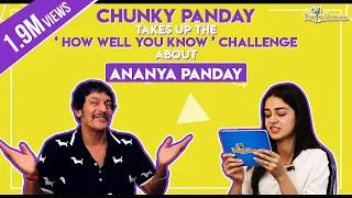 Chunky Panday takes up the 'How well you know' challenge about Ananya Panday