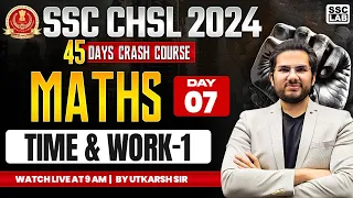 SSC CHSL 2024 | TIME AND WORK MATHS | SSC CHSL MATHS | 45 DAYS CRASH COURSE | BY UTKARSH SIR