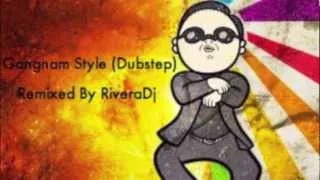 PSY- Gangnam Style (Dubstep Remix)