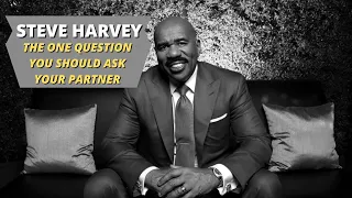 Steve Harvey : The One Question You Should Ask Before Taking Your Relationship To The Next Level