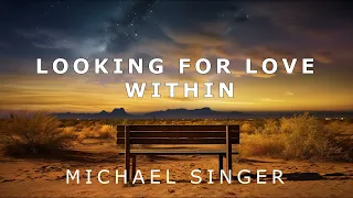 Michael Singer - Looking for Love in All the Right Places - Within