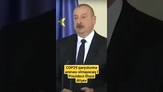 COP29 qarşıdurma arenası olmayacaq I Prezident İlham Əliyev