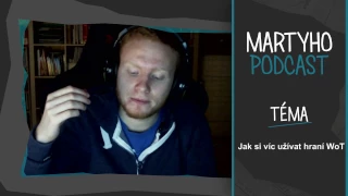 Martyho podcast #11 - Jak si víc užívat hraní World of Tanks