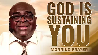 God Is SUSTAINING You - Morning Prayer