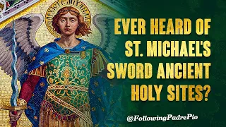 Ever Heard of St. Michael's Sword Ancient Holy Sites?  Padre Pio's Pilgrimage To St Michael’s Shrine