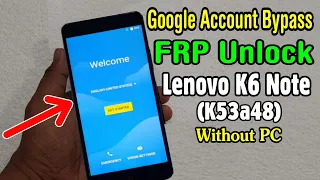 Lenovo K6 Note (K53a48) FRP Unlock or Google Account Bypass || Android 7 | 8 | 9 || Without PC