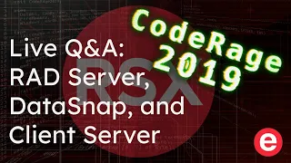 CodeRage 2019 Live Q&A - RAD Server, DataSnap, and Client Server