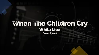 White Lion - When The Children Cry Cover Lyrics | Acoustic Cover Lyrics