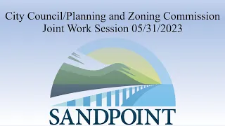 City of Sandpoint | City Council/Planning and Zoning Commission Joint Work Session | 05/31/2023