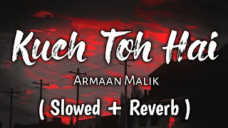 Kuch Toh Hai - ( Slowed + Reverb ) | Ear Candy | Use Headphones 🎧🎧