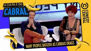 (Completo) Nany People batizou as Cabral Drags | A Culpa É Do Cabral no Comedy Central