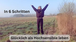 Glücklich in 6 Schritten wieder pos. leben als Hochsensible/r