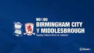 Birmingham City 0 - 1 Middlesbrough | 90in90