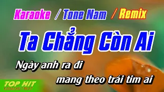 Ta Chẳng Còn Ai Remix Karaoke Tone Nam | Nhạc Sống Phối Mới Chuẩn TOP HIT KARAOKE