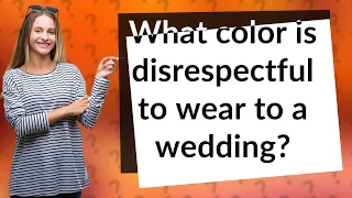 What color is disrespectful to wear to a wedding?