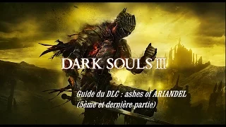 Dark souls 3 / Guide FR - DLC ashes of ARIANDEL - combat en solo contre FRIEDE et le père ARIANDEL