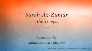 Surah Az Zumar The Troops   039   Muhammad al Luhaidan   Quran Audio