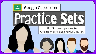 Practice Sets, Grading Period, and Other Google Workspace for Education 2023 Updates
