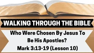 Who Were Chosen By Jesus To Be His Apostles? [Mark 3:13-19][Lesson 10][W.T.T.B.]