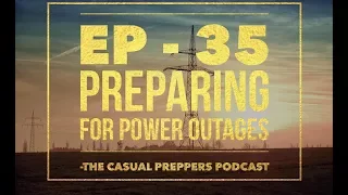 Prepping For Power Outages - Ep 35 - The Casual Preppers Podcast