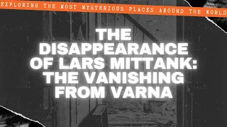 The Disappearance of Lars Mittank  The Vanishing from Varna
