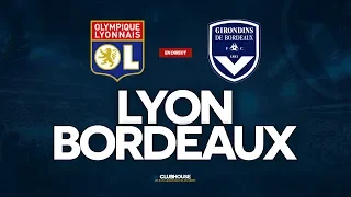 🔴 LYON - BORDEAUX // ClubHouse (OL - FCGB)