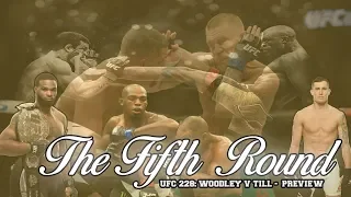 The Fifth Round: UFC 228 Woodley vs Till Preview