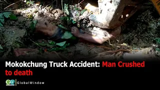MOKOKCHUNG TRUCK ACCIDENT: MAN CRUSHED TO DEATH
