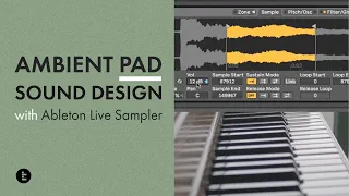 Making Lush, Ambient Pads with Ableton Live Sampler
