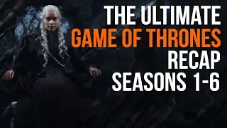 The Ultimate Game of Thrones Recap Seasons 1 - 6
