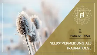 Selbstvermeidung als Traumafolge // Podcast #278