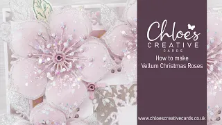 Chloes Creative Cards How to make a Vellum Christmas Rose